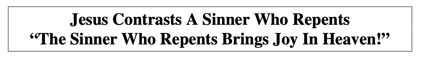 Jesus Contrasts A Sinner Who Repents
