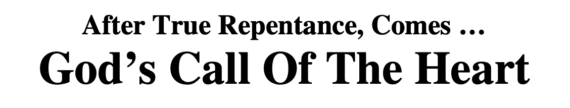 After True Repentance, Comes God's Call Of The Heart